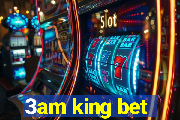 3am king bet